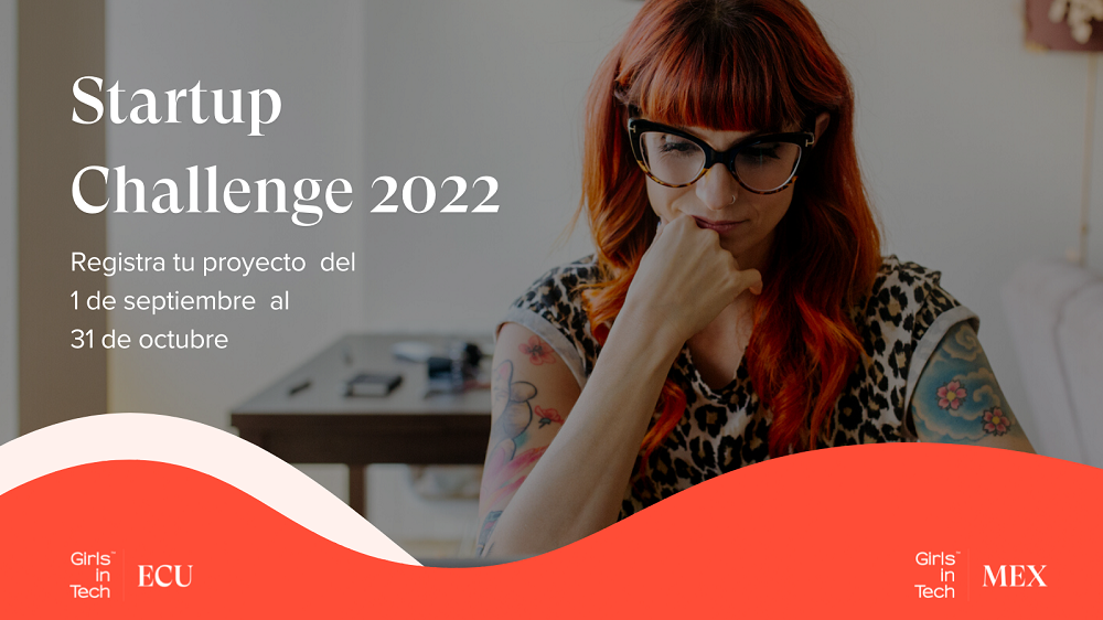 Girls in Tech invita a Mujeres Emprendedoras a participar en el Startup Challenge 2022